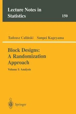 Block Designs: A Randomization Approach: Volume I: Analysis (Softcover Reprint of the Original 1st 2000)