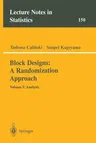 Block Designs: A Randomization Approach: Volume I: Analysis (Softcover Reprint of the Original 1st 2000)