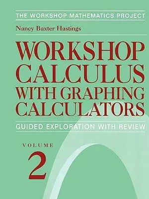 Workshop Calculus with Graphing Calculators: Guided Exploration with Review (1999)