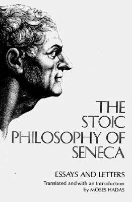 The Stoic Philosophy of Seneca: Essays and Letters