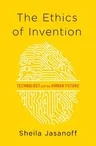 The Ethics of Invention: Technology and the Human Future