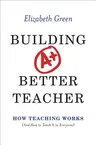 Building a Better Teacher: How Teaching Works (and How to Teach It to Everyone)