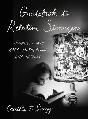 Guidebook to Relative Strangers: Journeys Into Race, Motherhood, and History