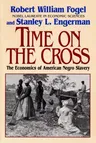 Time on the Cross: The Economics of American Slavery (Revised)