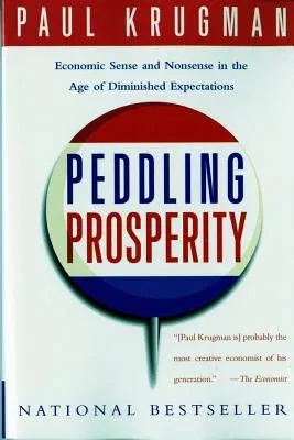 Peddling Prosperity: Economic Sense and Nonsense in an Age of Diminished Expectations (Revised)