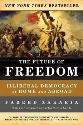 The Future of Freedom: Illiberal Democracy at Home and Abroad (Revised)