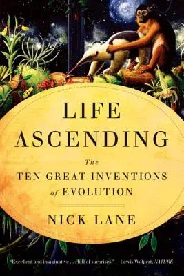 Life Ascending: The Ten Great Inventions of Evolution