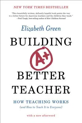 Building a Better Teacher: How Teaching Works (and How to Teach It to Everyone)