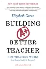 Building a Better Teacher: How Teaching Works (and How to Teach It to Everyone)