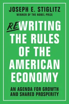 Rewriting the Rules of the American Economy: An Agenda for Growth and Shared Prosperity