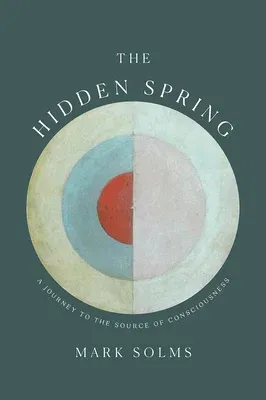 The Hidden Spring: A Journey to the Source of Consciousness