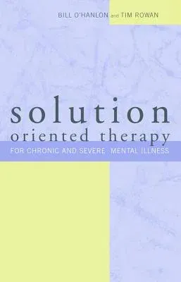 Solution-Oriented Therapy for Chronic and Severe Mental Illness