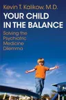 Your Child in the Balance: Solving the Psychiatric Medicine Dilemma (Revised)