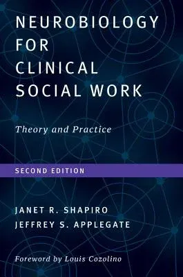 Neurobiology for Clinical Social Work, Second Edition: Theory and Practice