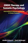 Emdr Therapy and Somatic Psychology: Interventions to Enhance Embodiment in Trauma Treatment