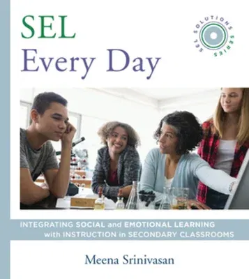 Sel Every Day: Integrating Social and Emotional Learning with Instruction in Secondary Classrooms (Sel Solutions Series)