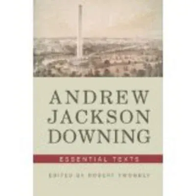 Andrew Jackson Downing: Essential Texts