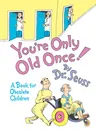 You're Only Old Once!: A Book for Obsolete Children (Anniversary)