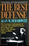 The Best Defense: The Courtroom Confrontations of America's Most Outspoken Lawyer of Last Resort-- The Lawyer Who Won the Claus Von Bulo