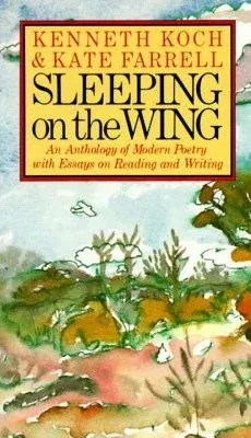 Sleeping on the Wing: An Anthology of Modern Poetry with Essays on Reading and Writing