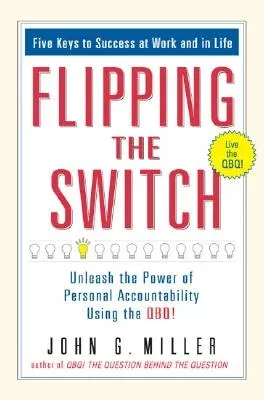 Flipping the Switch...: Unleash the Power of Personal Accountability Using the Qbq!