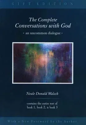 The Complete Conversations with God: An Uncommon Dialogue