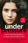 Under Pressure: Confronting the Epidemic of Stress and Anxiety in Girls