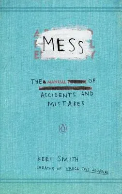 Mess: The Manual of Accidents and Mistakes