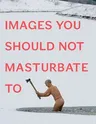 Images You Should Not Masturbate to