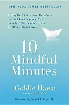 10 Mindful Minutes: Giving Our Children--And Ourselves--The Social and Emotional Skills to Reduce St Ress and Anxiety for Healthier, Happy