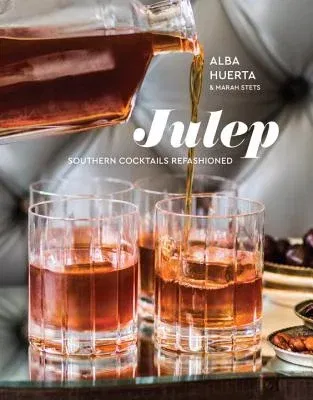 Julep: Southern Cocktails Refashioned [A Recipe Book]