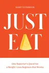 Just Eat: One Reporter's Quest for a Weight-Loss Regimen That Works