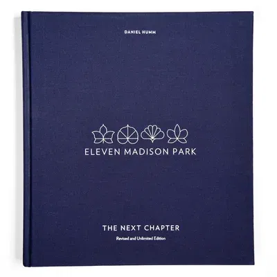 Eleven Madison Park: The Next Chapter, Revised and Unlimited Edition: [A Cookbook]