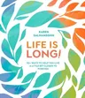 Life Is Long!: 50+ Ways to Help You Live a Little Bit Closer to Forever