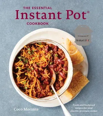 The Essential Instant Pot Cookbook: Fresh and Foolproof Recipes for Your Electric Pressure Cooker