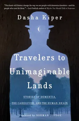 Travelers to Unimaginable Lands: Stories of Dementia, the Caregiver, and the Human Brain