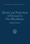 Models and Projections of Demand in Post-War Britain (Softcover Reprint of the Original 1st 1975)