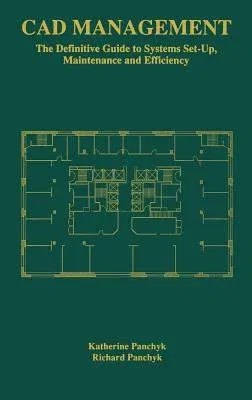 CAD Management: The Definitive Guide to Systems Set-Up, Maintenance and Efficiency (1998)