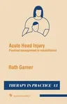 Acute Head Injury: Practical Management in Rehabilitation (1990)