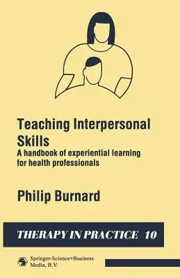 Teaching Interpersonal Skills: A Handbook of Experiential Learning for Health Professionals (1989)