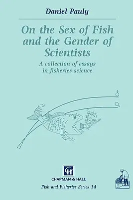 On the Sex of Fish and the Gender of Scientists: A Collection of Essays in Fisheries Science (1994)