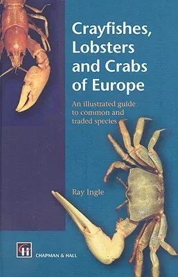 Crayfishes, Lobsters and Crabs of Europe: An Illustrated Guide to Common and Traded Species