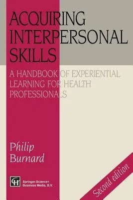 Acquiring Interpersonal Skills: A Handbook of Experiential Learning for Health Professionals (1996)