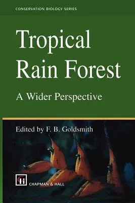 Tropical Rain Forest: A Wider Perspective (Softcover Reprint of the Original 1st 1998)