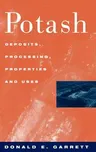 Potash: Deposits, Processing, Properties and Uses (1996)