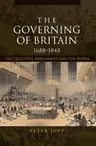 The Governing of Britain, 1688-1848: The Executive, Parliament and the People