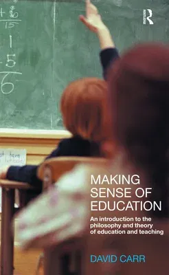 Making Sense of Education: An Introduction to the Philosophy and Theory of Education and Teaching