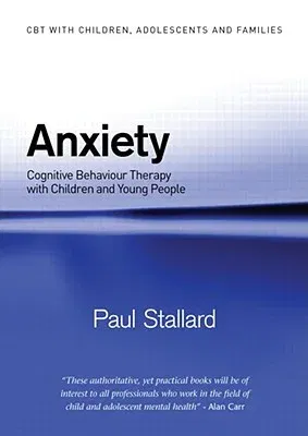 Anxiety: Cognitive Behaviour Therapy with Children and Young People