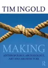 Making: Anthropology, Archaeology, Art and Architecture