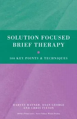 Solution Focused Brief Therapy: 100 Key Points and Techniques